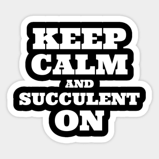 Keep Calm and Succulent On Sticker